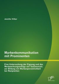 Produktbild: Markenkommunikation mit Prominenten: Eine Untersuchung der Eignung und des Werbewirkungserfolgs von Testimonials zur Bildung von Markenpers&ouml;nlichkeit
