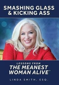 Produktbild: Smashing Glass & Kicking Ass: Lessons from the Meanest Woman Alive