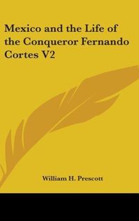 Produktbild: Prescott, W: Mexico and the Life of the Conqueror Fernando C