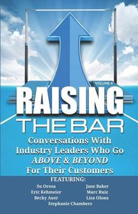 Produktbild: Raising the Bar Volume 4: Conversations with Industry Leaders Who Go ABOVE & BEYOND For Their Customers