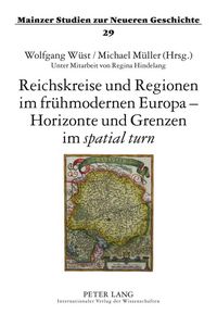 Produktbild: Reichskreise und Regionen im fr&uuml;hmodernen Europa &ndash; Horizonte und Grenzen im &laquo;spatial turn&raquo;