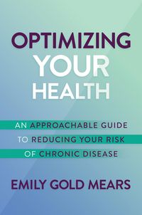 Produktbild: Optimizing Your Health: An Approachable Guide to Reducing Your Risk of Chronic Disease