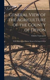 Produktbild: General View of the Agriculture of the County of Devon: With Observations On the Means of Its Improvement