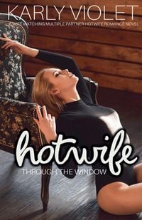 Produktbild: Hotwife Through The Window - A Wife Watching Multiple Partner Hotwife Romance Novel