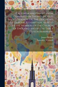 Produktbild: Calvinism and Arminianism Compared in Their Principles and Tendency: or, The Doctrines of General Redemption, as Held by the Members of the Church of