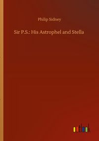 Produktbild: Sir P.S.: His Astrophel and Stella