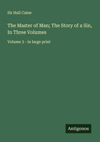 Produktbild: The Master of Man; The Story of a Sin, In Three Volumes