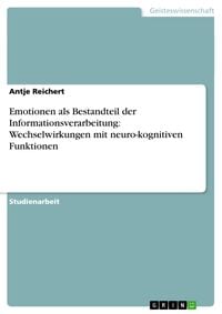 Emotionen als Bestandteil der Informationsverarbeitung: Wechselwirkungen mit neuro-kognitiven Funktionen