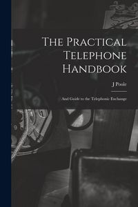 Produktbild: The Practical Telephone Handbook: and Guide to the Telephonic Exchange