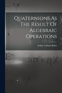 Produktbild: Quaternions As The Result Of Algebraic Operations