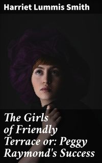 Produktbild: The Girls of Friendly Terrace or: Peggy Raymond's Success