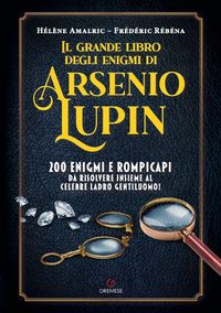 Produktbild: Il grande libro degli enigmi di Arsenio Lupin. 200 enigmi e rompicapi da risolvere insieme al celebre ladro gentiluomo!