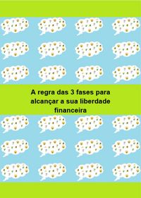 Produktbild: A regra das 3 fases para alcan&ccedil;ar a sua liberdade financeira