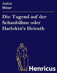 Produktbild: Die Tugend auf der Schaub&uuml;hne oder Harlekin's Heirath