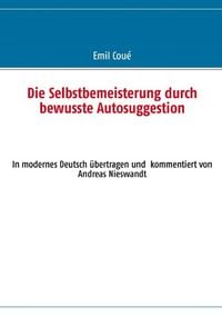 Produktbild: Die Selbstbemeisterung durch bewusste Autosuggestion