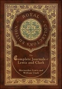 Produktbild: The Complete Journals of Lewis and Clark (Royal Collector's Edition) (Case Laminate Hardcover with Jacket)