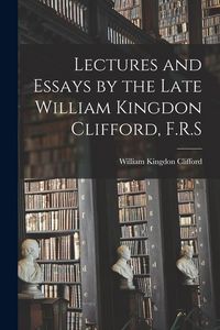 Produktbild: Lectures and Essays by the Late William Kingdon Clifford, F.R.S