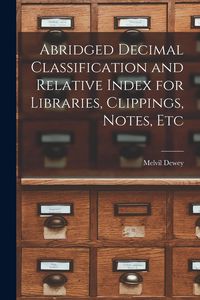 Produktbild: Abridged Decimal Classification and Relative Index for Libraries, Clippings, Notes, Etc