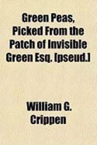 Produktbild: Green Peas, Picked from the Patch of Invisible Green Esq. [Pseud.]