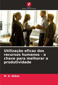 Produktbild: Utiliza&ccedil;&atilde;o eficaz dos recursos humanos - a chave para melhorar a produtividade