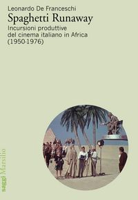 Produktbild: Spaghetti runaway. Incursioni produttive del cinema italiano in Africa (1950-1976)