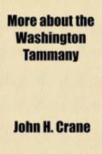 Produktbild: More about the Washington Tammany; Its Tool in Congress Unmasked: Letter from John H. Crane to Norton P. Chipman, Delegate in Congress from