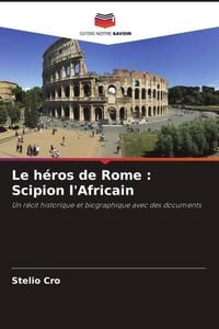 Produktbild: Le h&eacute;ros de Rome : Scipion l'Africain