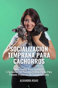 Produktbild: Socializaci&oacute;n Temprana En Cachorros: C&oacute;mo Ense&ntilde;ar A Los Cachorros A Socializar Con Personas Y Perros Para Prevenir Problemas De Comportamientos