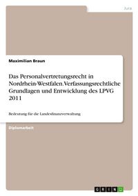 Produktbild: Das Personalvertretungsrecht in Nordrhein-Westfalen. Verfassungsrechtliche Grundlagen und Entwicklung des LPVG 2011