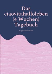 Produktbild: Das ciaovitahalloleben (4 Wochen) Tagebuch