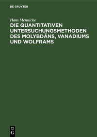 Produktbild: Die quantitativen Untersuchungsmethoden des Molybd&auml;ns, Vanadiums und Wolframs