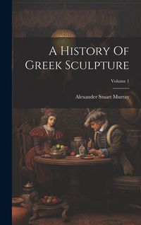 Produktbild: A History Of Greek Sculpture; Volume 1