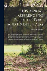 Produktbild: Historical Reference to Pricketts' Fort and Its Defenders: With Incidents of Border Warfare in the Monongahela Valley and Ceremonies at Unveiling of M