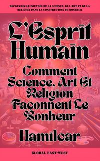 Produktbild: L'Esprit Humain: Comment Science, Art Et Religion Fa&ccedil;onnent Le Bonheur (Questions)