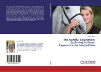 Produktbild: The Mindful Equestrian: Exploring Athletes' Experiences in Competition