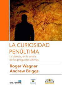 Produktbild: La curiosidad pen&uacute;ltima : la ciencia, en la estela de las preguntas &uacute;ltimas
