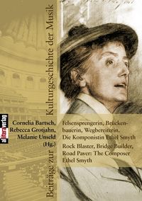 Produktbild: Felsensprengerin, Br&uuml;ckenbauerin, Wegbereiterin. Die Komponistin Ethel Smyth Rock Blaster, Bridge Builder, Road Paver: The Composer Ethel Smyth