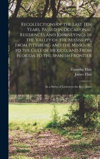 Produktbild: Recollections of the Last Ten Years, Passed in Occasional Residences and Journeyings in the Valley of the Mississippi, From Pittsburg and the Missouri to the Gulf of Mexico, and From Florida to the Spanish Frontier