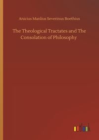 Produktbild: The Theological Tractates and The Consolation of Philosophy