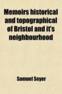 Produktbild: Memoirs Historical and Topographical of Bristol and Its Neighbourhood, (Volume 1); From the Earliest Period Down to the Present Time