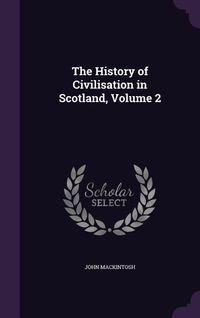 Produktbild: The History of Civilisation in Scotland, Volume 2