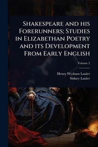 Produktbild: Shakespeare and his Forerunners; Studies in Elizabethan Poetry and its Development From Early English
