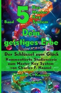 Produktbild: Das Master Key System - Der Schl&uuml;ssel zum Gl&uuml;ck / Band 5 - Das Master Key System - Der Schl&uuml;ssel zum Gl&uuml;ck. Dein geistiges Erbe