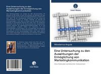 Produktbild: Eine Untersuchung zu den Auswirkungen der Erm&ouml;glichung von Marketingkommunikation