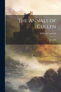 Produktbild: The Annals of Cullen: 961-1904