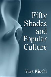 Produktbild: Kiuchi, Y: Fifty Shades and Popular Culture