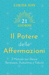Produktbild: Il potere delle affermazioni. Il metodo per creare benessere, autostima e felicit&agrave;