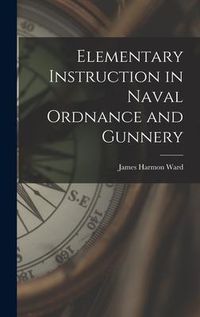 Produktbild: Elementary Instruction in Naval Ordnance and Gunnery