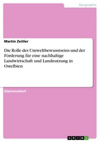 Produktbild: Die Rolle des Umweltbewusstseins und der F&ouml;rderung f&uuml;r eine nachhaltige Landwirtschaft und Landnutzung in Ostelbien