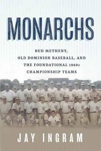 Produktbild: Monarchs: Bud Metheny, Old Dominion Baseball, and the Foundational 1960s Championship Teams